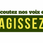 Ecoutez nos voix et agissez !